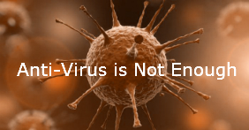 Anti Virus is Not Enough