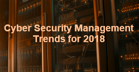 Cyber Security Management Trends for 2018